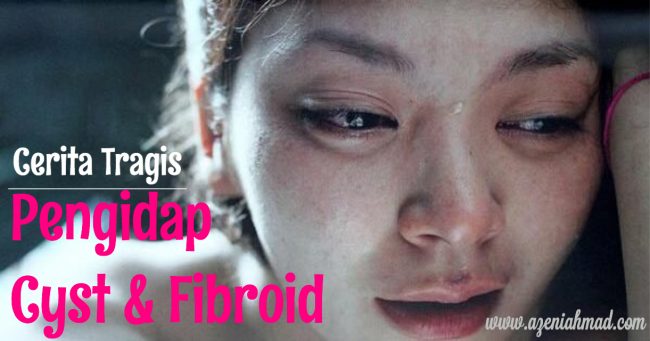 Cara rawat cyst dan Fibroid hingga sembuh