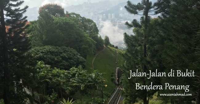Jalan jalan di bukit bendera Penang