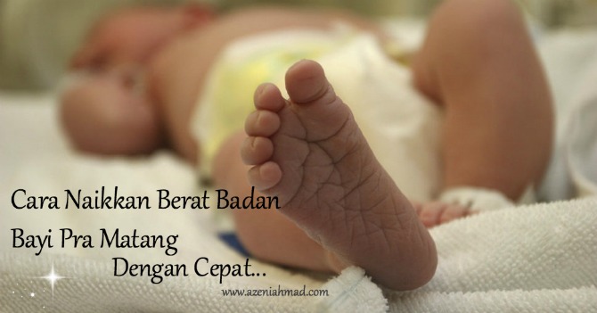 cara naikkan berat badan bayi pra matang dengan cepat